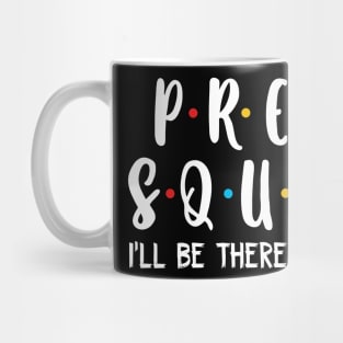 Pre-k  Squad I_ll Be There For You T shirt Mug